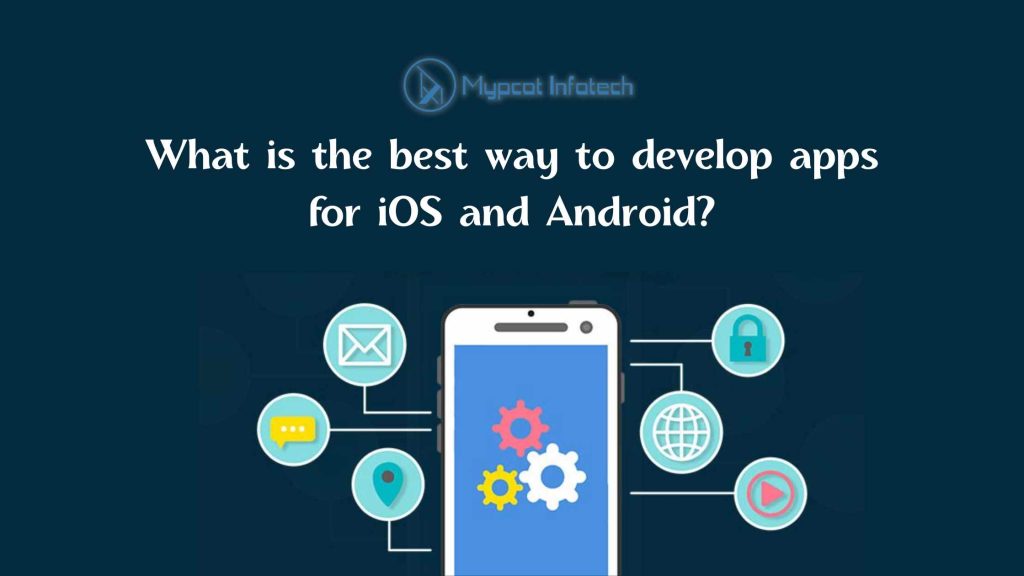 best way to develop apps for ios and android