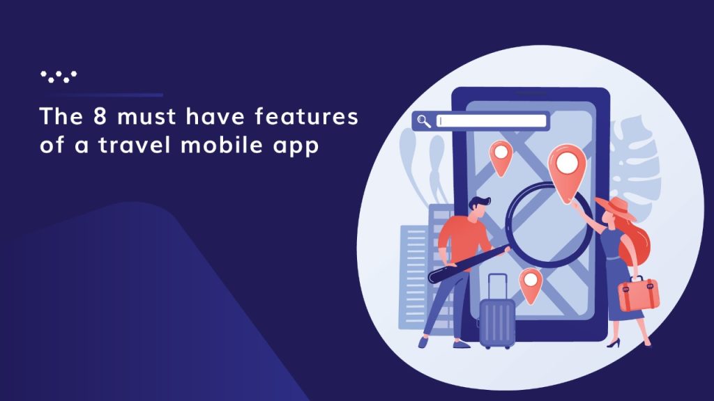 8 Must-Have Features of a Travel Mobile App