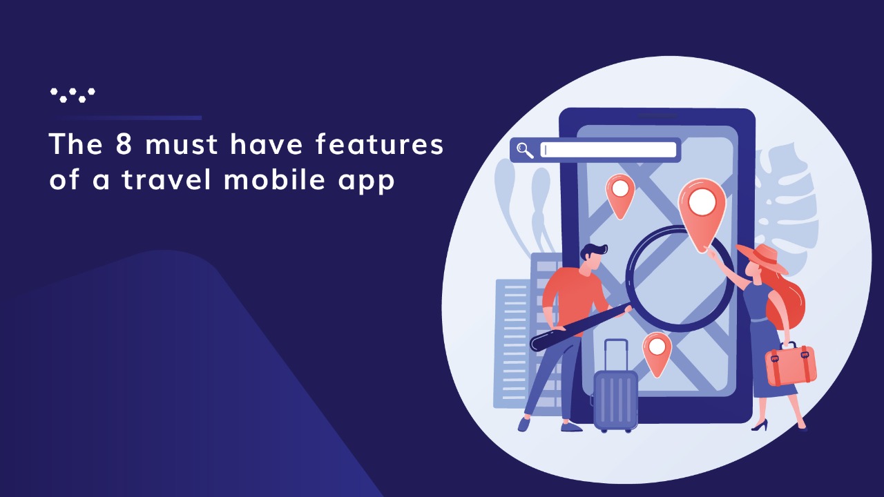 8 Must-Have Features of a Travel Mobile App
