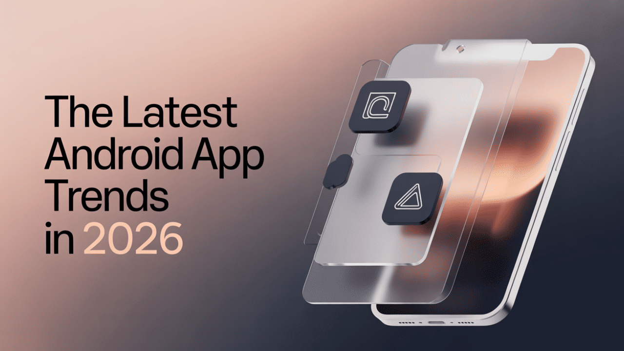The Latest Android App Trends in 2026