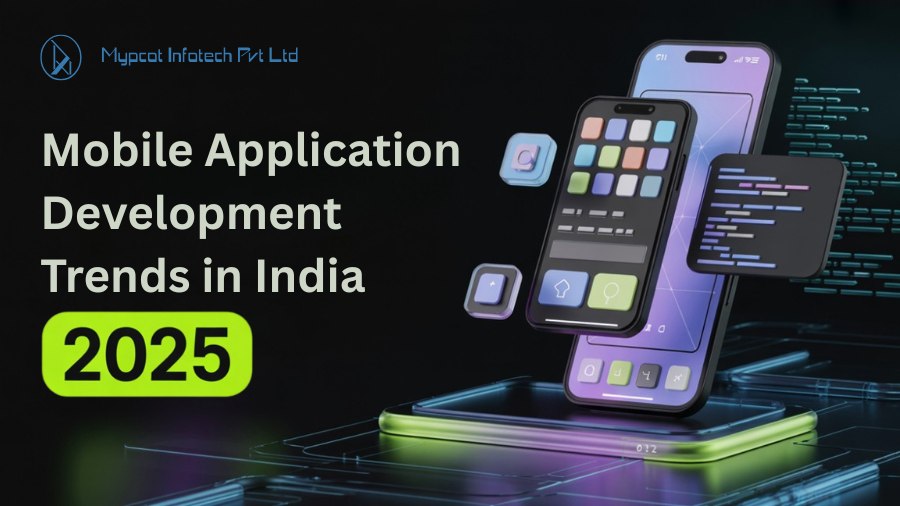 Mobile Application Development Trends in India 2025: What Businesses Need to Know