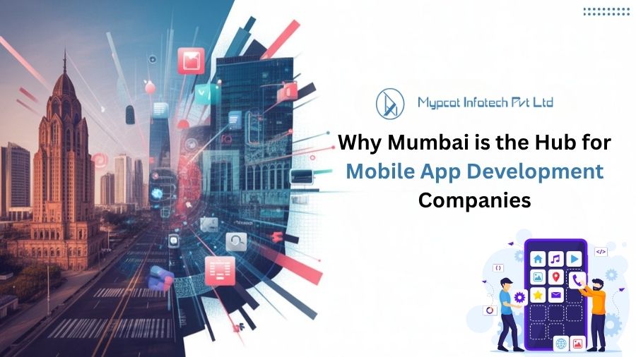 Why Mumbai is the Hub for Mobile App Development Companies