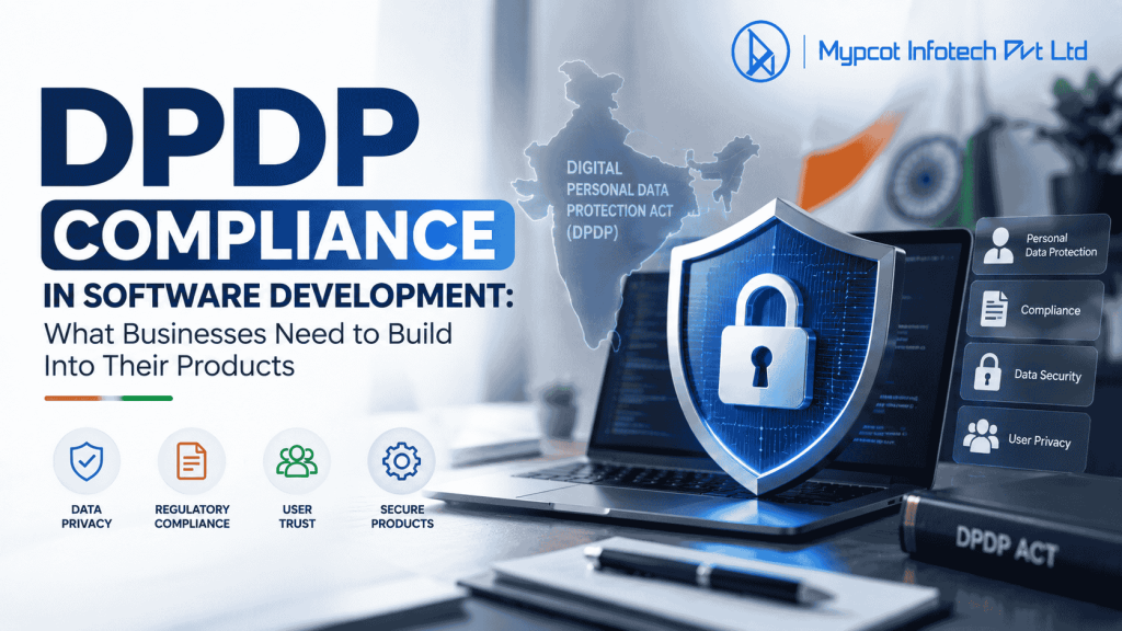 DPDP Compliance in Software Development What Businesses Need to Build Into Their Products